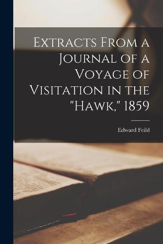 Extracts From a Journal of a Voyage of Visitation in the "Hawk," 1859 [microform]
