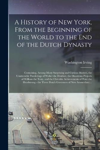 A History of New York, From the Beginning of the World to the End of the Dutch Dynasty