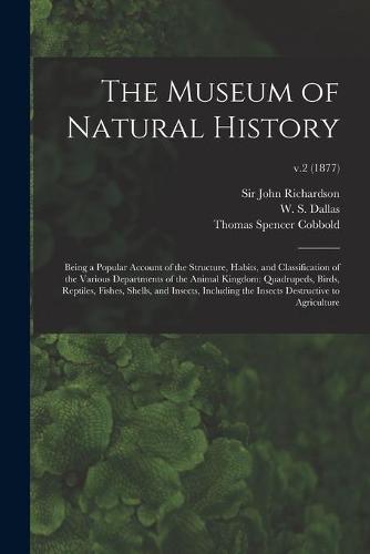 The Museum of Natural History; Being a Popular Account of the Structure, Habits, and Classification of the Various Departments of the Animal Kingdom