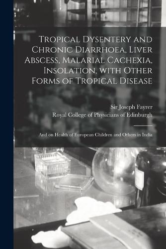 Tropical Dysentery and Chronic Diarrhoea, Liver Abscess, Malarial Cachexia, Insolation, With Other Forms of Tropical Disease