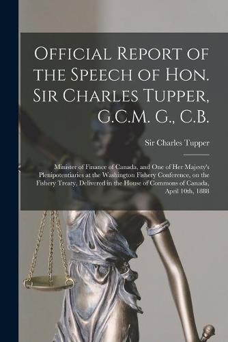 Official Report of the Speech of Hon. Sir Charles Tupper, G.C.M. G., C.B. [microform]