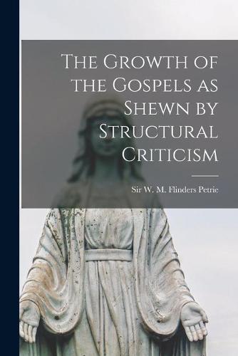 The Growth of the Gospels as Shewn by Structural Criticism