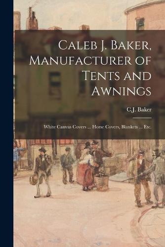 Caleb J. Baker, Manufacturer of Tents and Awnings