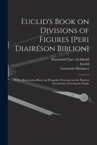 Euclid's Book on Divisions of Figures [Peri Diairéson Biblion] [microform]