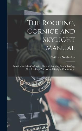 The Roofing, Cornice and Skylight Manual