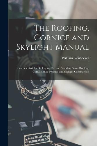 The Roofing, Cornice and Skylight Manual