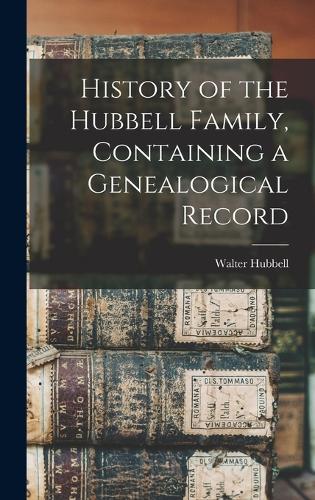 History of the Hubbell Family, Containing a Genealogical Record