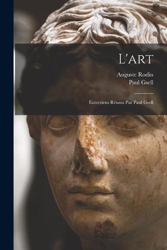 L'art; entretiens réunis par Paul Gsell