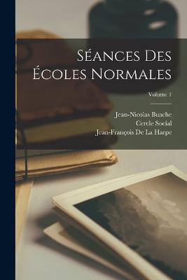 Séances Des Écoles Normales; Volume 1