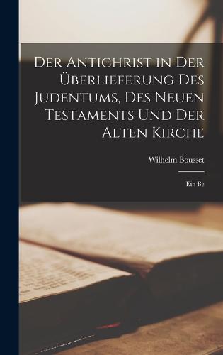 Der Antichrist in der Überlieferung des Judentums, des neuen Testaments und der alten Kirche