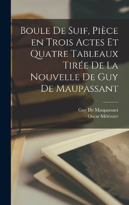 Boule de suif, pièce en trois actes et quatre tableaux tirée de la nouvelle de Guy de Maupassant