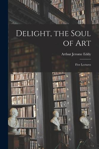 Delight, the Soul of Art