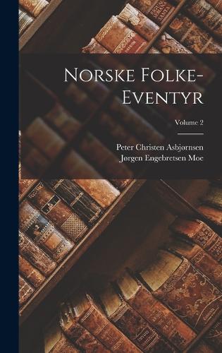 Norske Folke-Eventyr; Volume 2