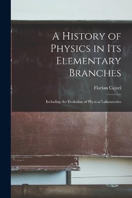 A History of Physics in Its Elementary Branches