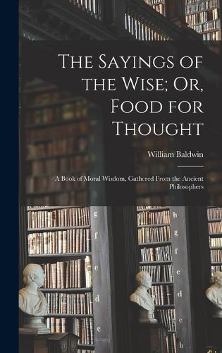 The Sayings of the Wise; Or, Food for Thought