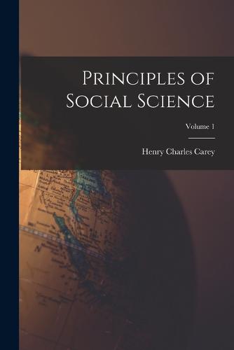 Principles of Social Science; Volume 1