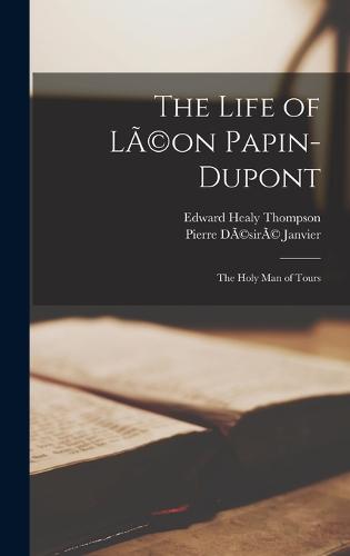 The Life of LÃ(c)on Papin-Dupont