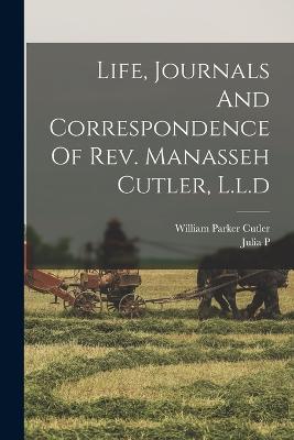 Life, Journals And Correspondence Of Rev. Manasseh Cutler, L.l.d