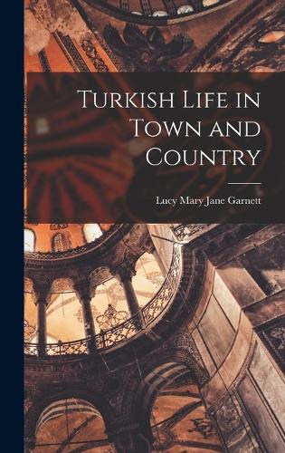 Turkish Life in Town and Country