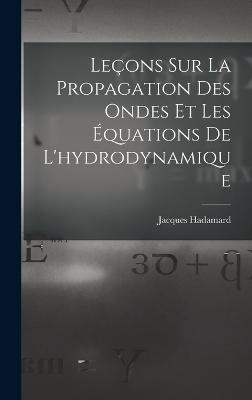 Leçons Sur La Propagation Des Ondes Et Les Équations De L'hydrodynamique