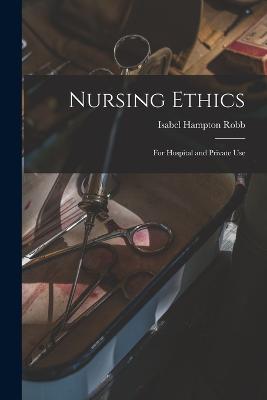 Nursing Ethics; for Hospital and Private Use