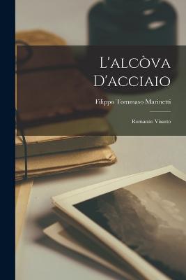 L'alcòva d'acciaio; romanzo vissuto