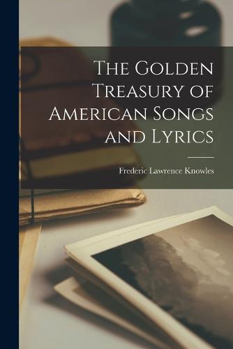 The Golden Treasury of American Songs and Lyrics