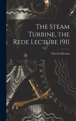 The Steam Turbine, the Rede Lecture 1911