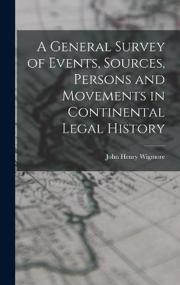 A General Survey of Events, Sources, Persons and Movements in Continental Legal History