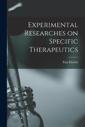 Experimental Researches on Specific Therapeutics