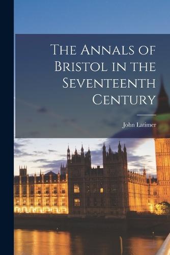 The Annals of Bristol in the Seventeenth Century