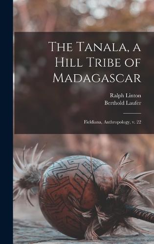 The Tanala, a Hill Tribe of Madagascar