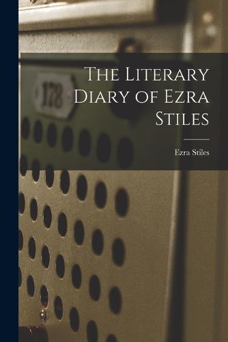 The Literary Diary of Ezra Stiles