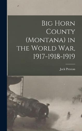 Big Horn County (Montana) in the World war, 1917-1918-1919