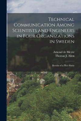 Technical Communication Among Scientists and Engineers in Four Organizations in Sweden