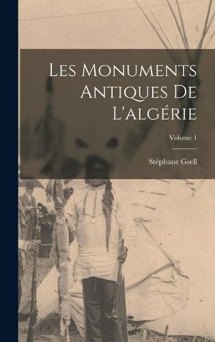 Les Monuments Antiques De L'algérie; Volume 1