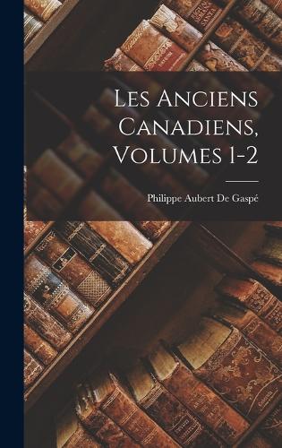 Les Anciens Canadiens, Volumes 1-2