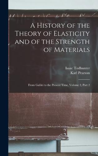 A History of the Theory of Elasticity and of the Strength of Materials