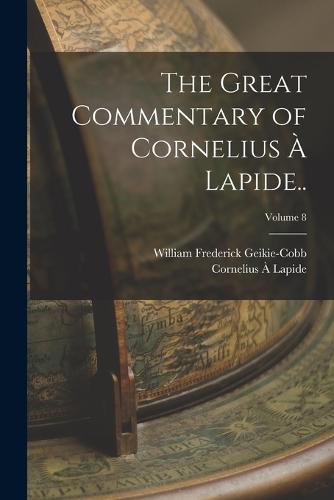 The Great Commentary of Cornelius à Lapide..; Volume 8