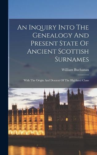 An Inquiry Into The Genealogy And Present State Of Ancient Scottish Surnames