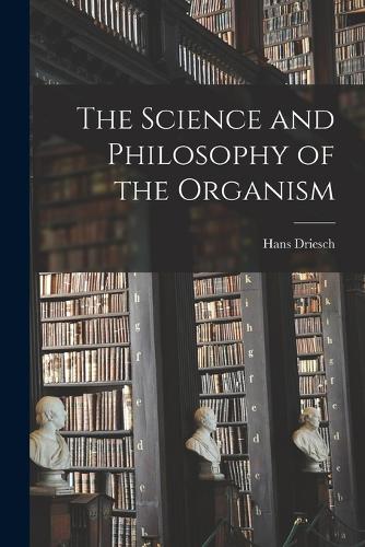 The Science and Philosophy of the Organism