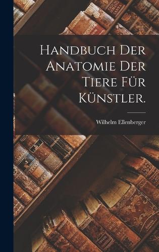 Handbuch der Anatomie der Tiere für Künstler.