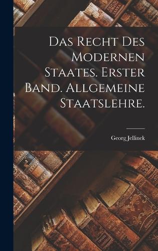 Das Recht des modernen Staates. Erster Band. Allgemeine Staatslehre.