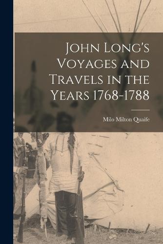 John Long's Voyages and Travels in the Years 1768-1788