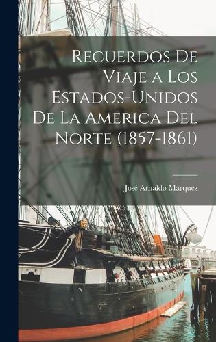 Recuerdos de Viaje a los Estados-Unidos de la America del Norte (1857-1861)