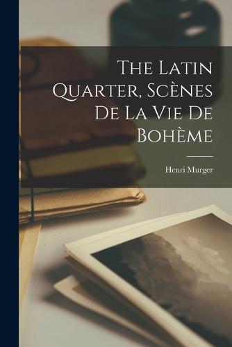 The Latin Quarter, Scènes de la Vie de Bohème