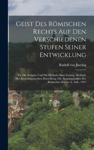 Geist Des Römischen Rechts Auf Den Verschiedenen Stufen Seiner Entwicklung
