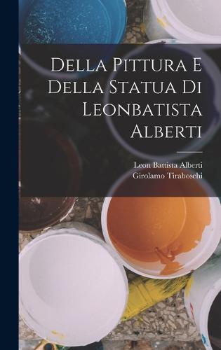 Della Pittura E Della Statua Di Leonbatista Alberti