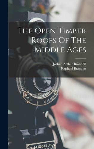 The Open Timber Roofs Of The Middle Ages
