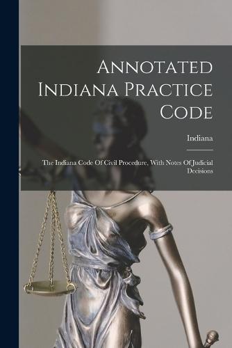 Annotated Indiana Practice Code